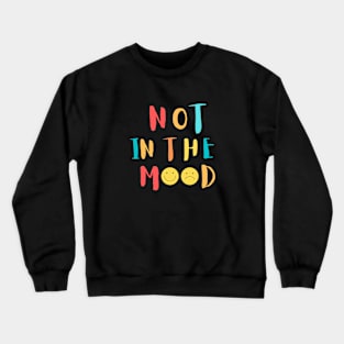 Not in the mood printed-depress-mood off t shirt Crewneck Sweatshirt